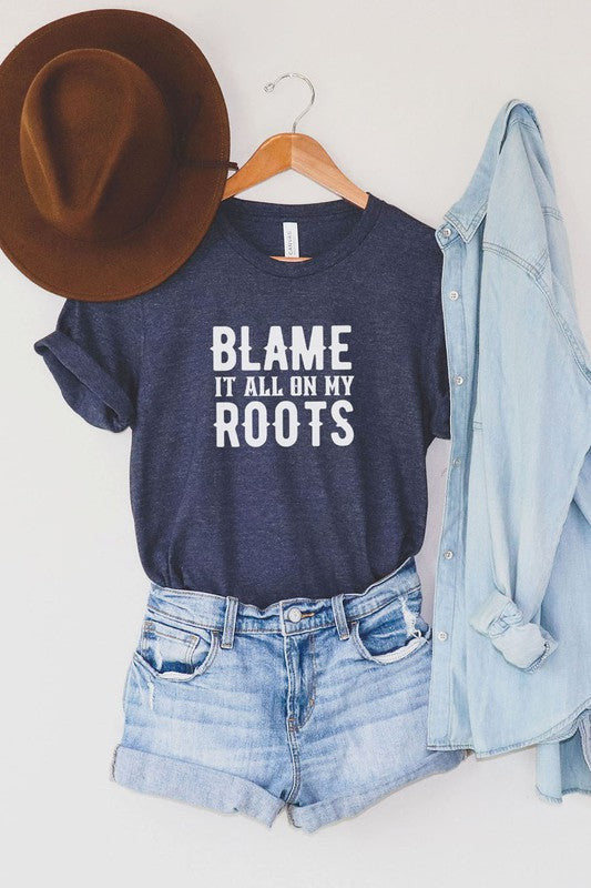 Blame it all on my roots tee