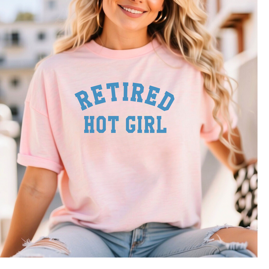 Retired Hot Girl Tee - 7 Options
